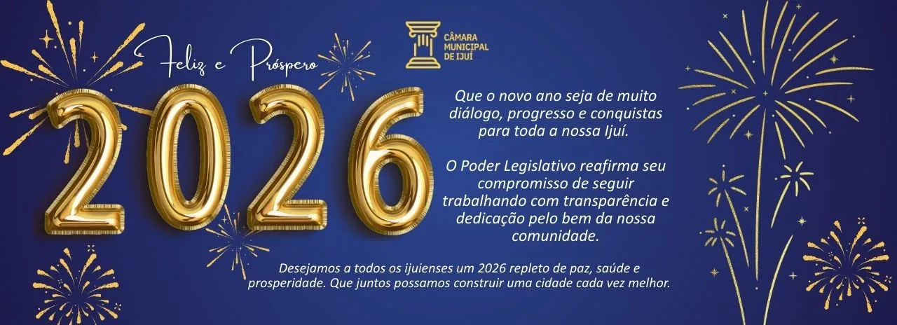 Feliz Ano Novo, Ijuí! Câmara Municipal de Ijuí deseja um próspero 2026 à comunidade