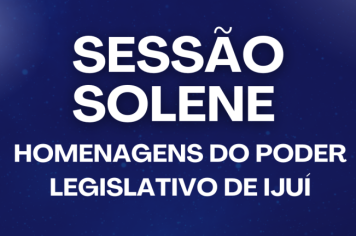 Poder Legislativo de Ijuí realiza Sessão Solene de Homenagens no dia 18 de novembro