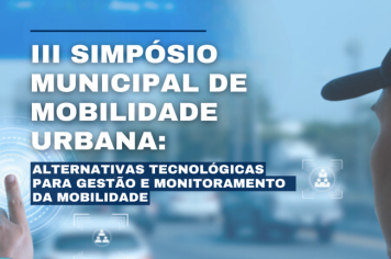 III Simpósio Municipal de Mobilidade Urbana debate alternativas tecnológicas para gestão e monitoramento da mobilidade