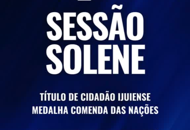 Poder Legislativo promove Sessão Solene para entrega de Título de Cidadão Ijuiense e Medalha Comenda das Nações